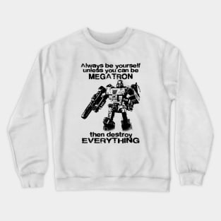 ALWAYS BE MEGATRON Crewneck Sweatshirt